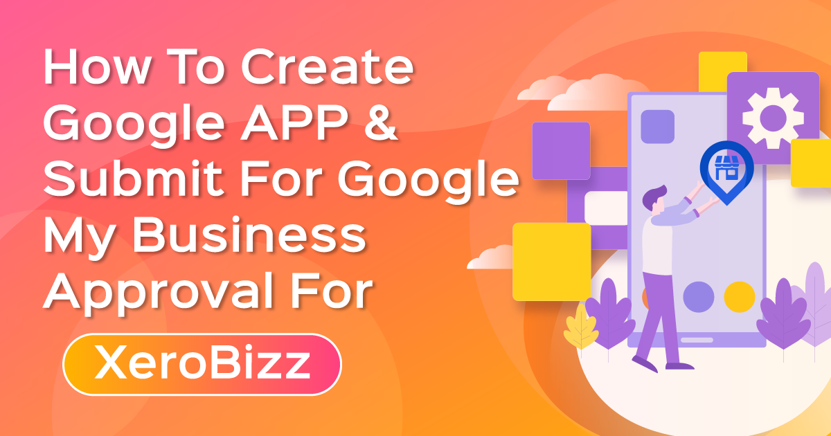 How to Create Google APP & Submit for Google My Business Approval For